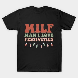 Milf Man I Love Festivities Funny Christmas T-Shirt